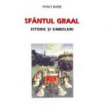 Sfantul Graal. Istorie si simboluri - Patrick Riviere