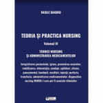 Teoria si practica Nursing volumul 4. Tehnici Nursing si administrarea medicamentelor - Vasile Baghiu