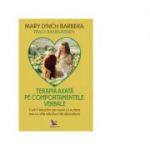 Terapia axata pe comportamentele verbale. Cum sa educam copiii autisti sau cu alte afectiuni de dezvoltare - Mary Lynch Barbera, Tracy Rasmunssen