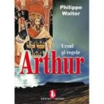 Ursul si regele. Regele Arthur - Philippe Walter