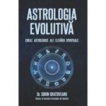 Astrologia evolutiva: Cheile astrologice ale elevarii spirituale - Sorin Bratoveanu