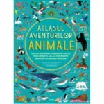 Atlasul aventurilor. Animale - Rachel Williams, Emily Hawkins