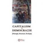 Capitalism si democratie. Principii, Structuri, Evolutie - Alexandru Mamina