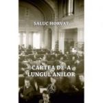 Cartea de-a lungul anilor. Momente din istoria scrisului, a cartii si a tiparului - Saluc Horvat