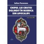 Chipul lui Cristos oglindit in Biserica din Apocalips. Idei despre ecleziologia Apocalipsului si cristologia Evangheliilor - Iulian Faraoanu