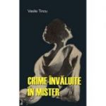 Crime invaluite in mister - Vasile Tincu