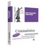 Criminalistica. Elemente de tehnica si de tactica a investigarii penale - Emilian Stancu, Adrian Cristian Moise