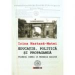 Educatie, politica si propaganda. Studenti romani in Germania nazista - Irina Nastasa-Matei