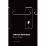 Fabrica de fericire - Anca Goja