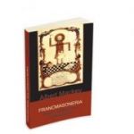 Francmasoneria. Istoria, simbolismul si filosofia - Albert G. Mackey