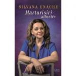 Marturisiri albastre - Silvana Enache