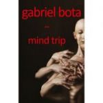 mind trip. jurnal psihoekstazic - Gabriel Bota