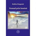 Nomad prin lumina. Poeme. Antologie de autor - Rodica Dragomir