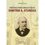 Personalitatea omului politic Dimitrie A. Sturdza - Mihaela Damean