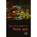 Peste ape - Traian Parva Sasarman