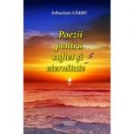 Poezii pentru suflet si eternitate - Sebastian Sarbu
