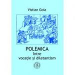 Polemica intre vocatie si dilentantism - Vistian Goia