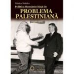 Politica Romaniei fata de Problema Palestiniana. 1948-1979 - Cristina Nedelcu