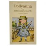 Pollyanna & Pollyanna Grows Up - Eleanor H. Porter