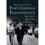 Puncte cardinale indepartate. Bucuresti Helsinki Tokyo Canberra - Constantin Vlad