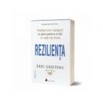 Rezilienta. Intelepciune castigata cu greu pentru a trai o viata mai buna (editia a doua) - Eric Greitens