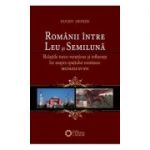 Romanii intre Leu si Semiluna. Relatiile turco-venetiene si influenta lor asupra spatiului romanesc. Secolele XV-XVI. Editia 2 - Eugen Denize