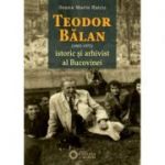 Teodor Balan, istoric si arhivist al Bucovinei - Ileana Maria Ratcu