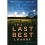 The Last Best League, 10th anniversary edition: One Summer, One Season, One Dream - Jim Collins