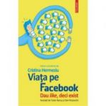 Viata pe Facebook. Dau like, deci exist - Cristina Hermeziu