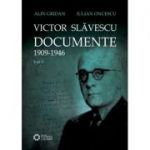 Victor Slavescu. Documente. 1909-1946, Volumul I - Alin Gridan, Iulian Oncescu