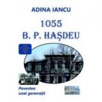 1055 B. P. Hasdeu. Povestea unei generatii - Adina Iancu