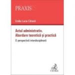 Actul administrativ. Abordare teoretica si practica - Emilia-Lucia Catana