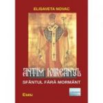 Antim Ivireanul, Sfantul fara mormant - Elisaveta Novac