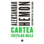 Cartea vietilor mele - Aleksandar Hemon