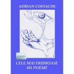 Cele mai frumoase 101 poeme - Adrian Costache