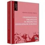 Criminalitatea organizata in perspectiva legislatiilor europene. Monografie - Ioana Celina Pasca