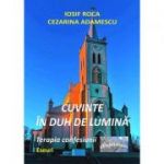 Cuvinte in duh de lumina. Terapia confesiunii. Eseuri - Iosif Roca, Cezarina Adamescu