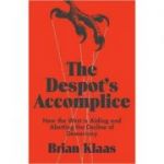 Despot's Accomplice - Brian Klaas