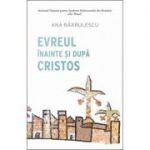 Evreul inainte si dupa Cristos - Ana Barbulescu