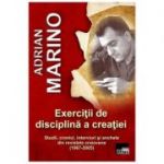 Exercitii de disciplina a creatiei - Adrian Marino