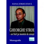 Gheorghe Stroe, un Sisif pe muntele de cenusa - Elena Stroe Otava