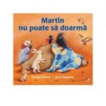 Martin nu poate sa doarma - Karma Wilson, Jane Chapman