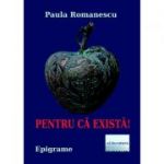 Pentru ca exista! - Paula Romanescu