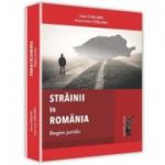 Strainii in Romania. Regim juridic - Ioan Chelaru, Ana-Luisa Chelaru