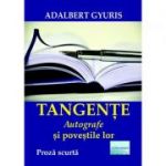 Tangente. Autografe si povestile lor. Proza scurta - Adalbert Gyuris