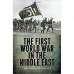 The First World War in the Middle East - Kristian Coates Ulrichsen