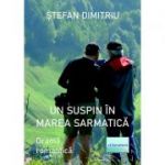 Un suspin in Marea Sarmatica - Stefan Dimitriu