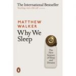 Why We Sleep. The New Science of Sleep and Dreams - Matthew Walker