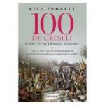 100 de greseli care au schimbat istoria - Bill Fawcett