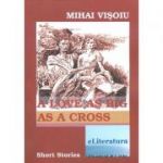 A Love As Big As A Cross. Short Stories - Mihai Visoiu
